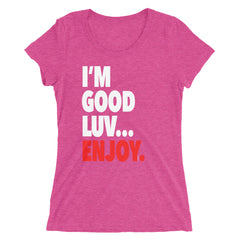 "I'm Good Luv" Women's T-Shirt