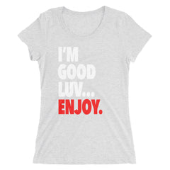 "I'm Good Luv" Women's T-Shirt