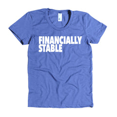 "Financially Stable" Women's Heather Lake Blue T-Shirt By Disposable Income Clothing... Made for Money, by Money. www.lukeandlynn.com
