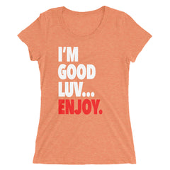 "I'm Good Luv" Women's T-Shirt