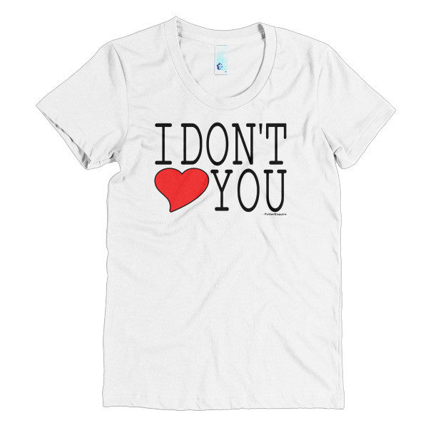 "I Don't Love You" Women's T-Shirt