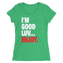 "I'm Good Luv" Women's T-Shirt