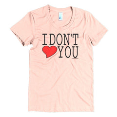 "I Don't Love You" Women's T-Shirt