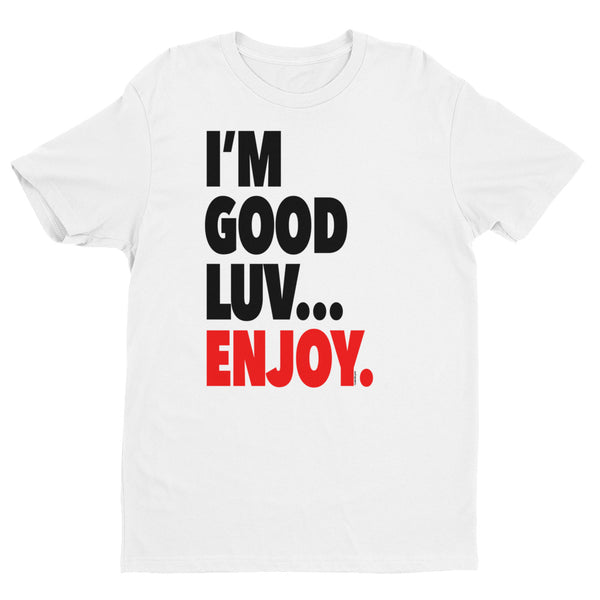 "I'm Good Luv" Men's T-Shirt (Black Letters)