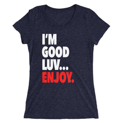 "I'm Good Luv" Women's T-Shirt