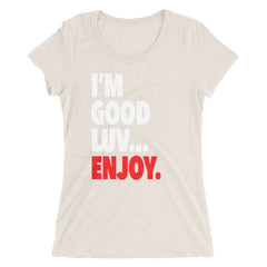 "I'm Good Luv" Women's T-Shirt