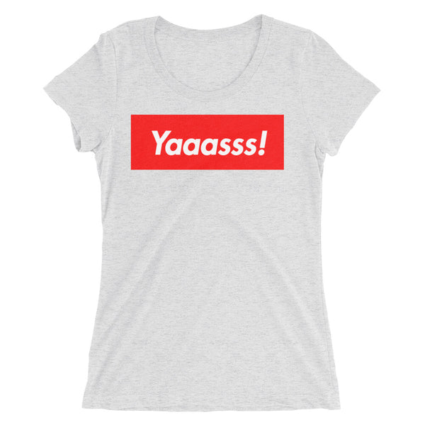 Yaaasss! Ladies' T-Shirt