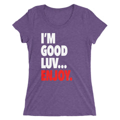 "I'm Good Luv" Women's T-Shirt