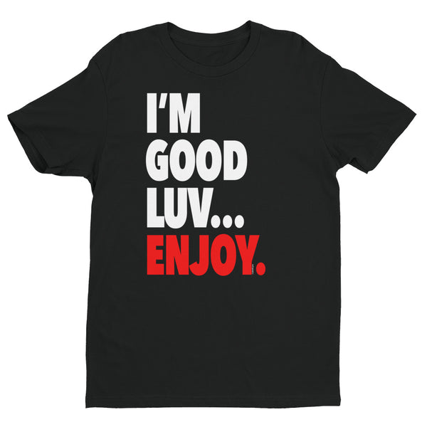 "I'm Good Luv" Men's T-Shirt (White Letters)